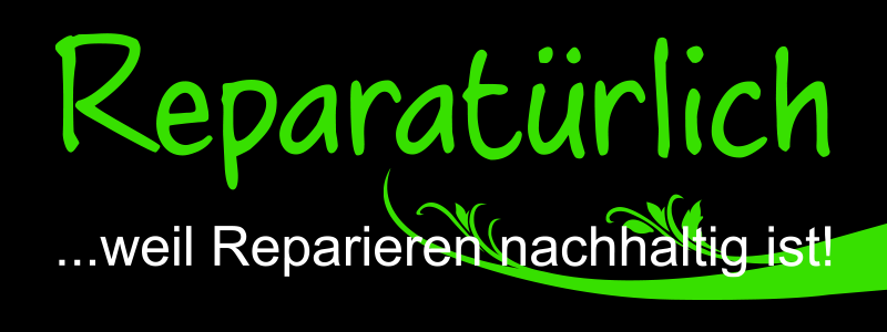 Reparatürlich ...weil Reparieren nachhaltig ist!